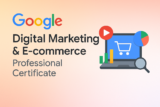 Start Your Digital Marketing Journey — Why the Google Digital Marketing & E-commerce Certificate Matters